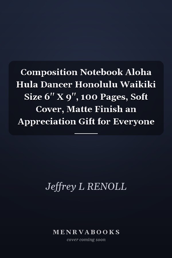 Composition Notebook Aloha Hula Dancer Honolulu Waikiki Size 6'' X 9'', 100 Pages, Soft Cover, Matte Finish an Appreciation Gift for Everyone