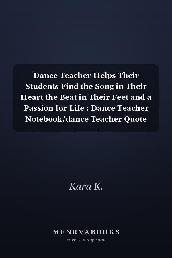 Dance Teacher Helps Their Students Find the Song in Their Heart the Beat in Their Feet and a Passion for Life : Dance Teacher Notebook/dance Teacher Quote Teacher Gift Appreciation Journal Dot Grid Journal 134 Pages of 8 X10 Inches