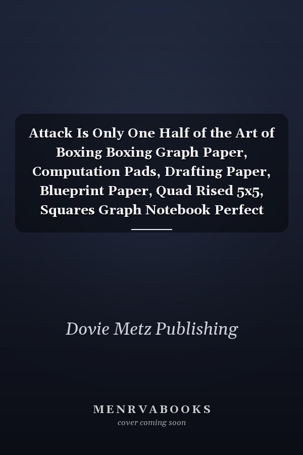 Attack Is Only One Half of the Art of Boxing Boxing Graph Paper, Computation Pads, Drafting Paper, Blueprint Paper, Quad Rised 5x5, Squares Graph Notebook Perfect for Drawing, Math, Graphing and Science for Kids and Teens, Student