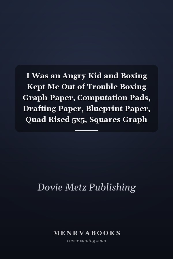 I Was an Angry Kid and Boxing Kept Me Out of Trouble Boxing Graph Paper, Computation Pads, Drafting Paper, Blueprint Paper, Quad Rised 5x5, Squares Graph Notebook Perfect for Drawing, Math, Graphing and Science for Kids and Teens, Student