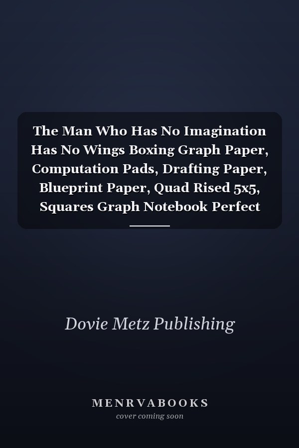The Man Who Has No Imagination Has No Wings Boxing Graph Paper, Computation Pads, Drafting Paper, Blueprint Paper, Quad Rised 5x5, Squares Graph Notebook Perfect for Drawing, Math, Graphing and Science for Kids and Teens, Student