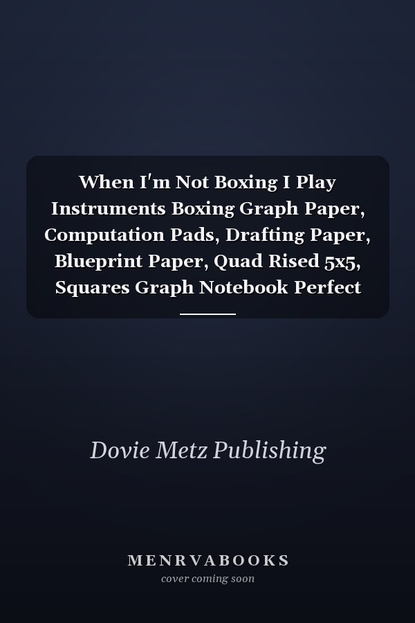 When I'm Not Boxing I Play Instruments Boxing Graph Paper, Computation Pads, Drafting Paper, Blueprint Paper, Quad Rised 5x5, Squares Graph Notebook Perfect for Drawing, Math, Graphing and Science for Kids and Teens, Student