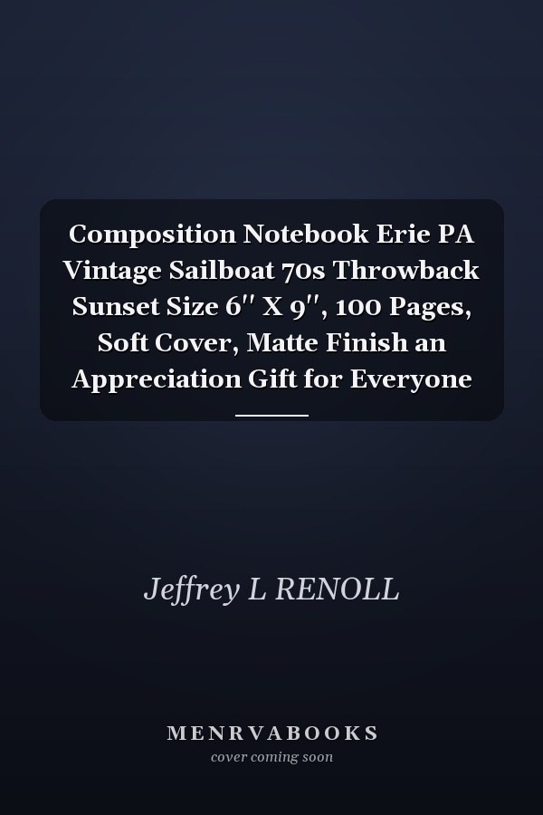 Composition Notebook Erie PA Vintage Sailboat 70s Throwback Sunset Size 6'' X 9'', 100 Pages, Soft Cover, Matte Finish an Appreciation Gift for Everyone