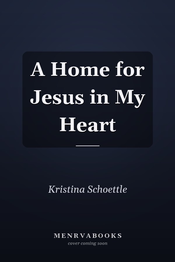 A Home for Jesus in My Heart