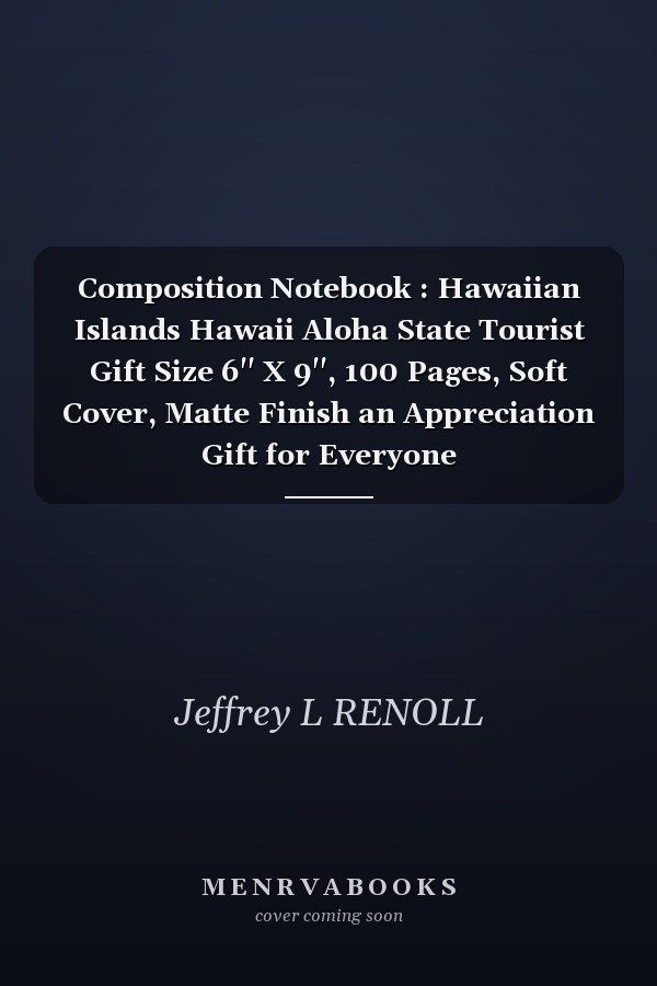 Composition Notebook : Hawaiian Islands Hawaii Aloha State Tourist Gift Size 6'' X 9'', 100 Pages, Soft Cover, Matte Finish an Appreciation Gift for Everyone