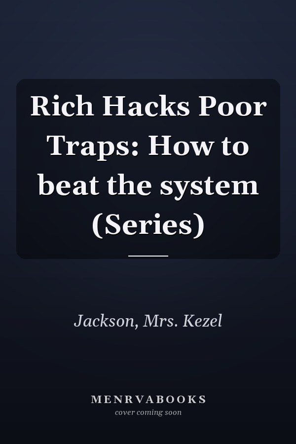 Rich Hacks Poor Traps: How to beat the system (Series)