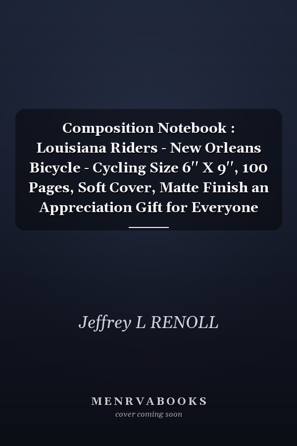 Composition Notebook : Louisiana Riders - New Orleans Bicycle - Cycling Size 6'' X 9'', 100 Pages, Soft Cover, Matte Finish an Appreciation Gift for Everyone
