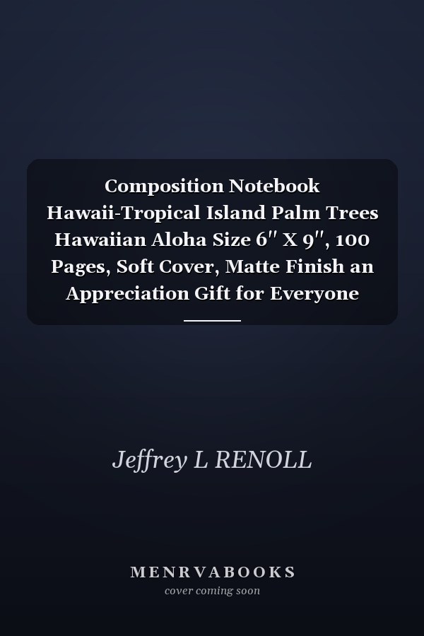 Composition Notebook Hawaii-Tropical Island Palm Trees Hawaiian Aloha Size 6'' X 9'', 100 Pages, Soft Cover, Matte Finish an Appreciation Gift for Everyone