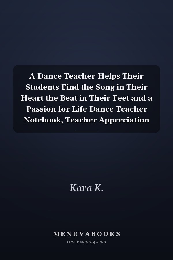 A Dance Teacher Helps Their Students Find the Song in Their Heart the Beat in Their Feet and a Passion for Life Dance Teacher Notebook, Teacher Appreciation Book Journal Year End Notebooks Gifts Journal Dot Grid Journal 134 Pages of 8 X10 Inches