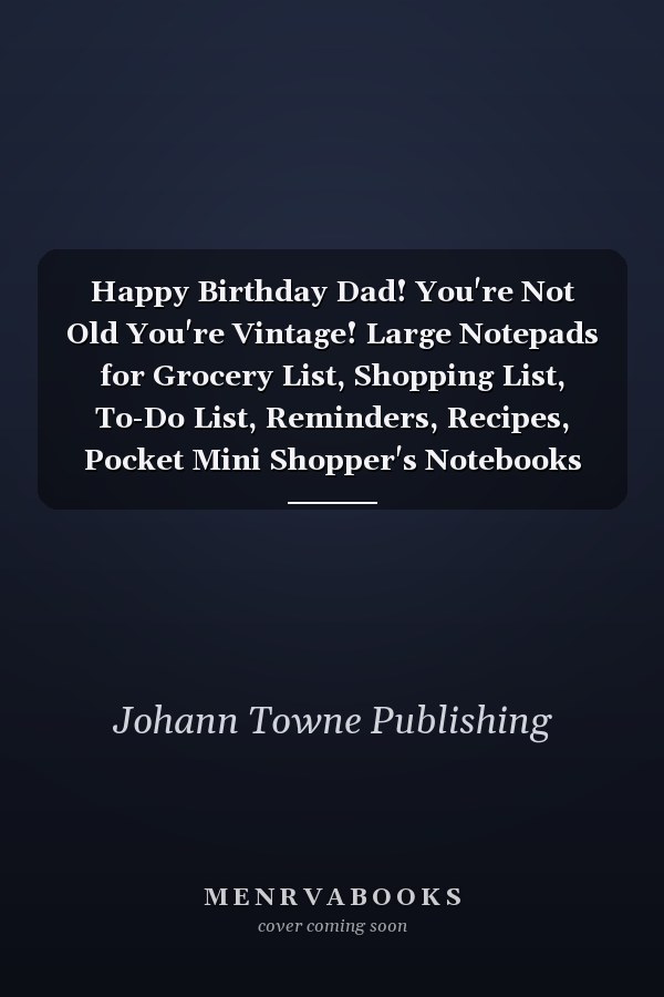 Happy Birthday Dad! You're Not Old You're Vintage! Large Notepads for Grocery List, Shopping List, To-Do List, Reminders, Recipes, Pocket Mini Shopper's Notebooks 120 Pages-Design Birthday Unique