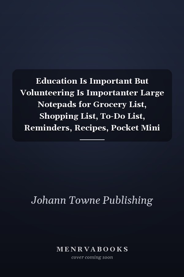 Education Is Important But Volunteering Is Importanter Large Notepads for Grocery List, Shopping List, To-Do List, Reminders, Recipes, Pocket Mini Shopper's Notebooks 120 Pages-Design Birthday Unique