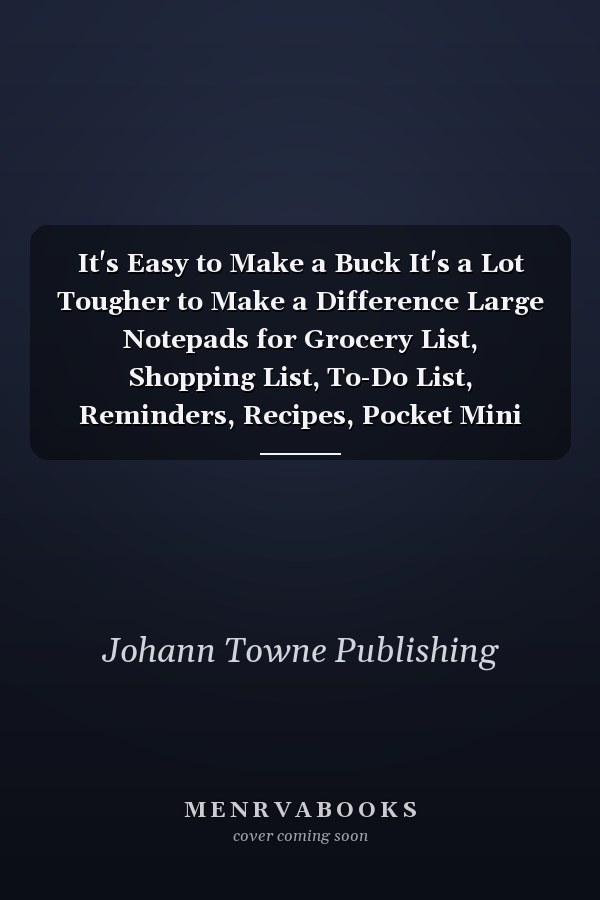 It's Easy to Make a Buck It's a Lot Tougher to Make a Difference Large Notepads for Grocery List, Shopping List, To-Do List, Reminders, Recipes, Pocket Mini Shopper's Notebooks 120 Pages-Design Birthday Unique
