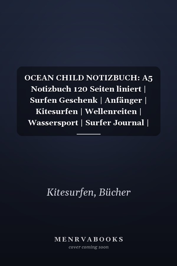 OCEAN CHILD NOTIZBUCH: A5 Notizbuch 120 Seiten liniert | Surfen Geschenk | Anfänger | Kitesurfen | Wellenreiten | Wassersport | Surfer Journal | Surfen lernen (German Edition)
