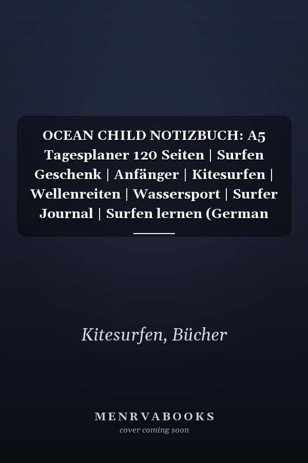 OCEAN CHILD NOTIZBUCH: A5 Tagesplaner 120 Seiten | Surfen Geschenk | Anfänger | Kitesurfen | Wellenreiten | Wassersport | Surfer Journal | Surfen lernen (German Edition)