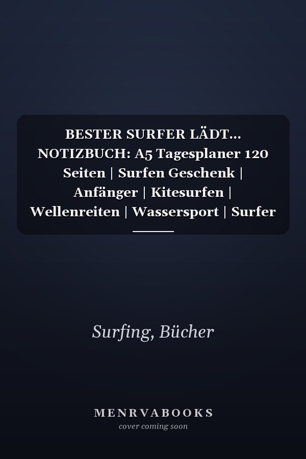 BESTER SURFER LÄDT... NOTIZBUCH: A5 Tagesplaner 120 Seiten | Surfen Geschenk | Anfänger | Kitesurfen | Wellenreiten | Wassersport | Surfer Journal | Surfen lernen (German Edition)
