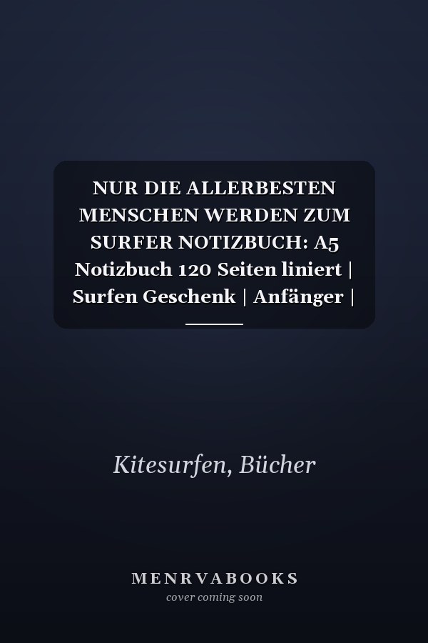 NUR DIE ALLERBESTEN MENSCHEN WERDEN ZUM SURFER NOTIZBUCH: A5 Notizbuch 120 Seiten liniert | Surfen Geschenk | Anfänger | Kitesurfen | Wellenreiten | ... Journal | Surfen lernen (German Edition)