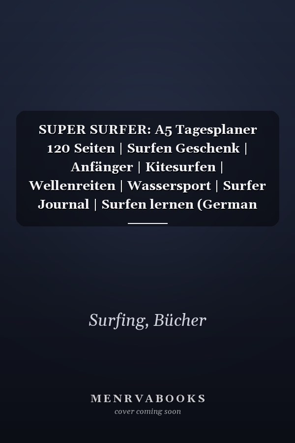 SUPER SURFER: A5 Tagesplaner 120 Seiten | Surfen Geschenk | Anfänger | Kitesurfen | Wellenreiten | Wassersport | Surfer Journal | Surfen lernen (German Edition)