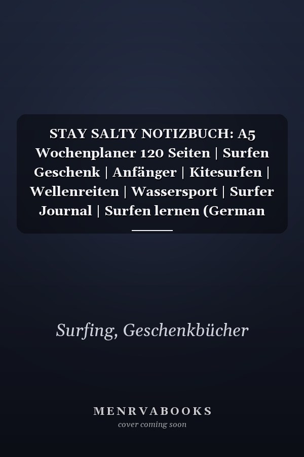 STAY SALTY NOTIZBUCH: A5 Wochenplaner 120 Seiten | Surfen Geschenk | Anfänger | Kitesurfen | Wellenreiten | Wassersport | Surfer Journal | Surfen lernen (German Edition)