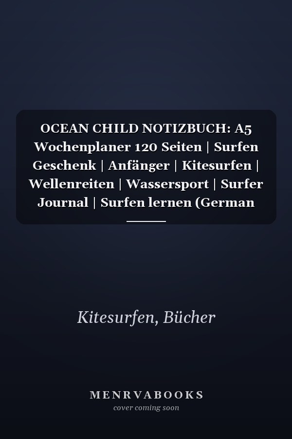 OCEAN CHILD NOTIZBUCH: A5 Wochenplaner 120 Seiten | Surfen Geschenk | Anfänger | Kitesurfen | Wellenreiten | Wassersport | Surfer Journal | Surfen lernen (German Edition)