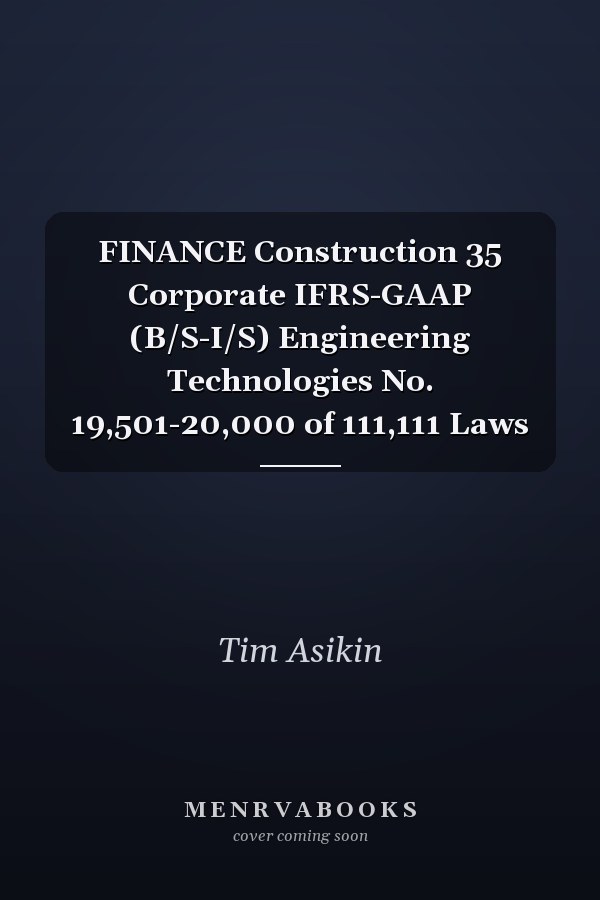FINANCE Construction 35 Corporate IFRS-GAAP (B/S-I/S) Engineering Technologies No. 19,501-20,000 of 111,111 Laws