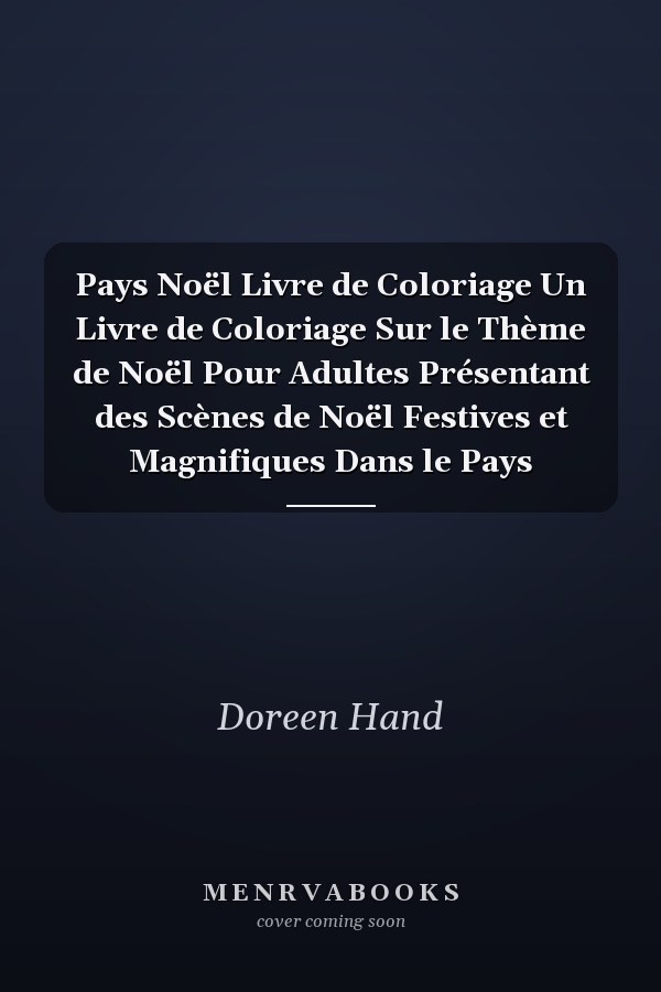Pays Noël Livre de Coloriage Un Livre de Coloriage Sur le Thème de Noël Pour Adultes Présentant des Scènes de Noël Festives et Magnifiques Dans le Pays