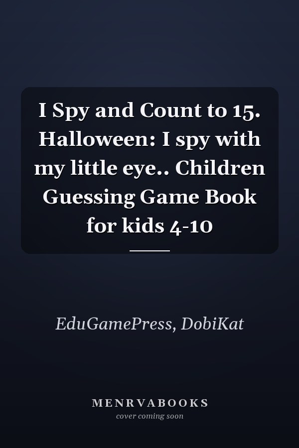 I Spy and Count to 15. Halloween: I spy with my little eye.. Children Guessing Game Book for kids 4-10