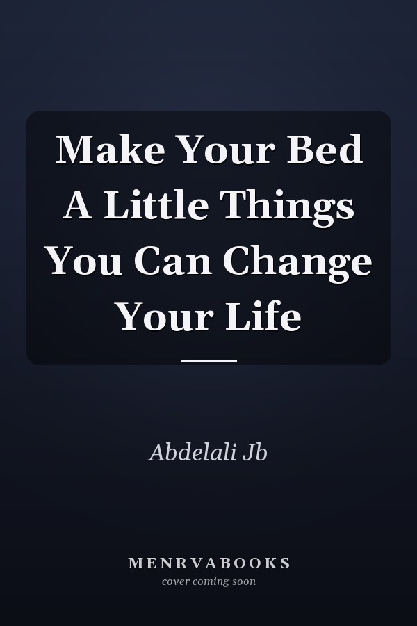 Make Your Bed A Little Things You Can Change Your Life
