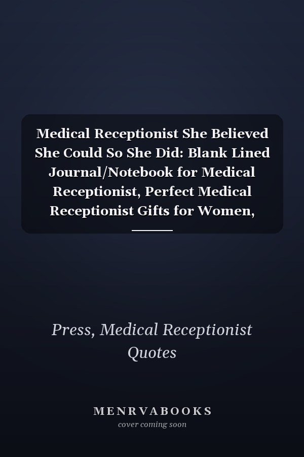 Medical Receptionist She Believed She Could So She Did: Blank Lined Journal/Notebook for Medical Receptionist, Perfect Medical Receptionist Gifts for Women, Mother's Day and Christmas