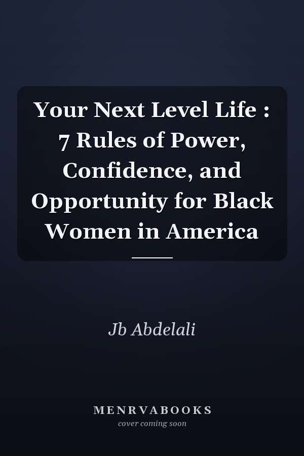 Your Next Level Life : 7 Rules of Power, Confidence, and Opportunity for Black Women in America