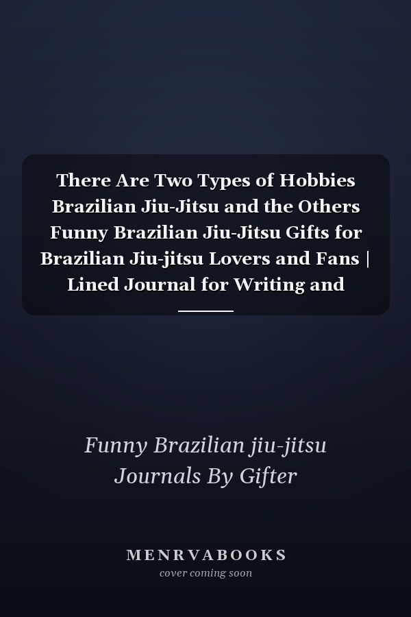 There Are Two Types of Hobbies Brazilian Jiu-Jitsu and the Others Funny Brazilian Jiu-Jitsu Gifts for Brazilian Jiu-jitsu Lovers and Fans | Lined Journal for Writing and Taking Notes