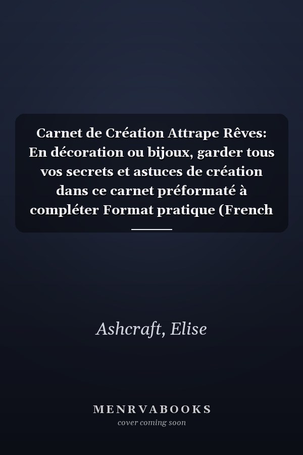 Carnet de Création Attrape Rêves: En décoration ou bijoux, garder tous vos secrets et astuces de création dans ce carnet préformaté à compléter Format pratique (French Edition)