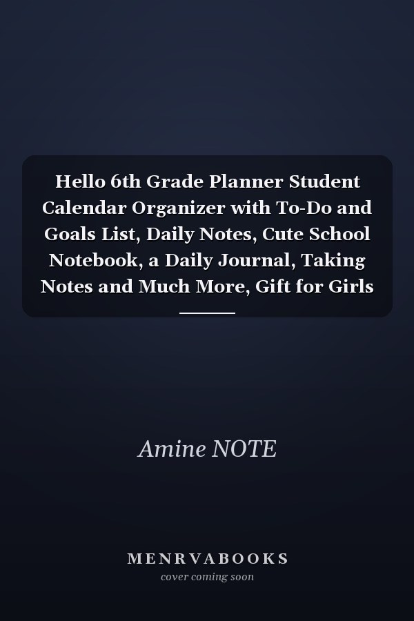Hello 6th Grade Planner Student Calendar Organizer with To-Do and Goals List, Daily Notes, Cute School Notebook, a Daily Journal, Taking Notes and Much More, Gift for Girls and Boys, Design Gifts, Homework for Elementary, Middle and High School