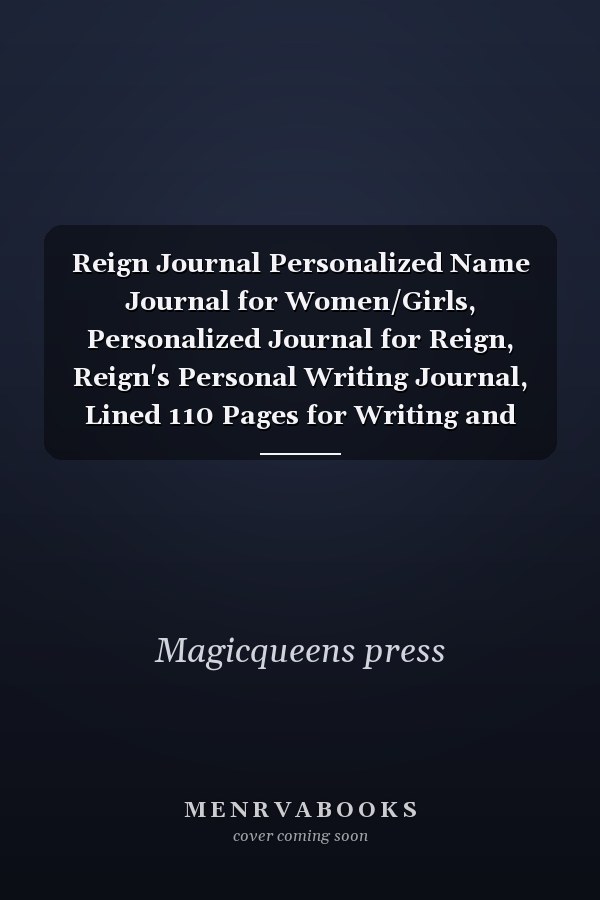 Reign Journal Personalized Name Journal for Women/Girls, Personalized Journal for Reign, Reign's Personal Writing Journal, Lined 110 Pages for Writing and Note Taking
