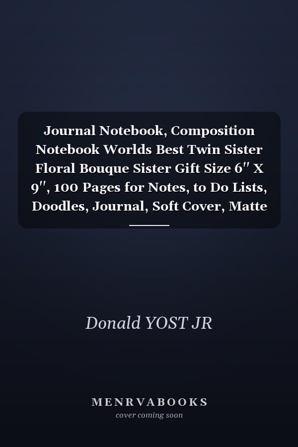 Journal Notebook, Composition Notebook Worlds Best Twin Sister Floral Bouque Sister Gift Size 6'' X 9'', 100 Pages for Notes, to Do Lists, Doodles, Journal, Soft Cover, Matte Finish