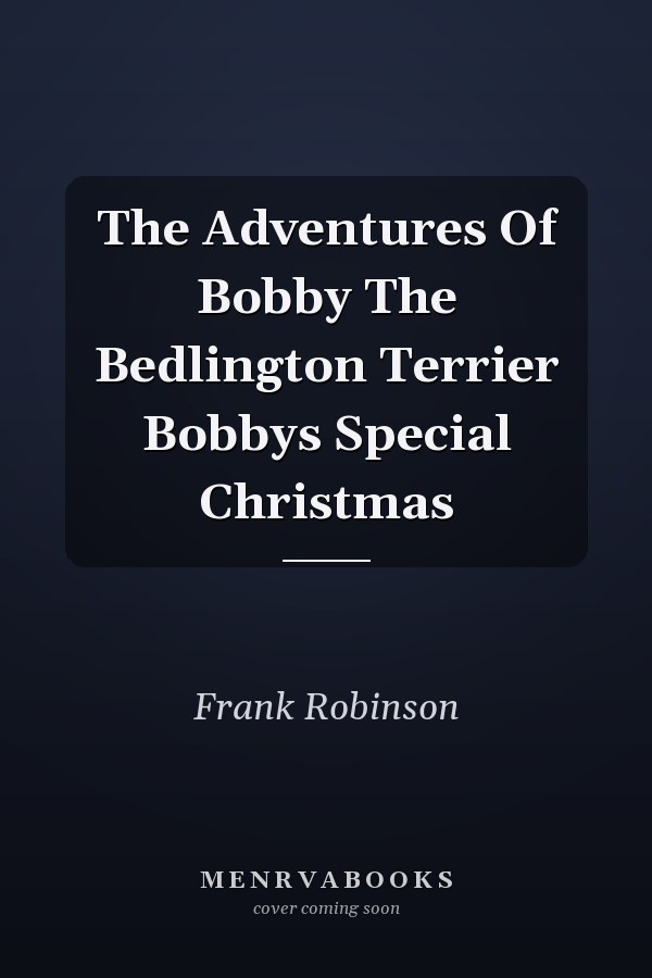The Adventures Of Bobby The Bedlington Terrier Bobbys Special Christmas