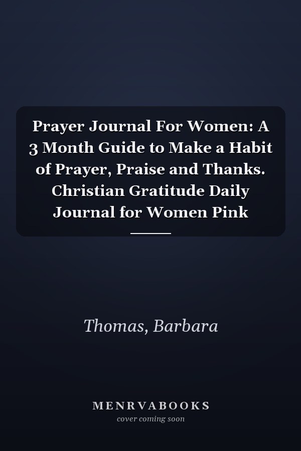 Prayer Journal For Women: A 3 Month Guide to Make a Habit of Prayer, Praise and Thanks. Christian Gratitude Daily Journal for Women Pink