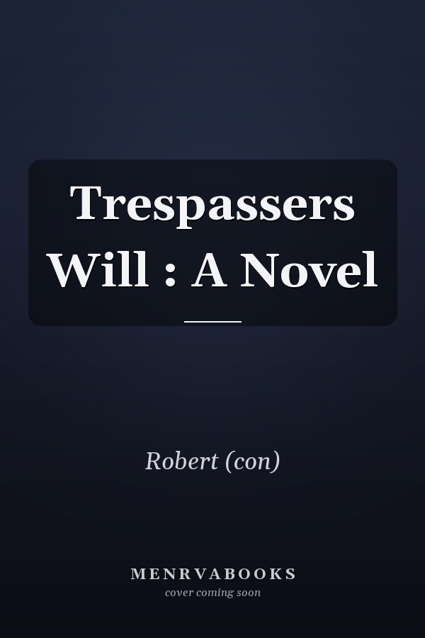Trespassers Will : A Novel