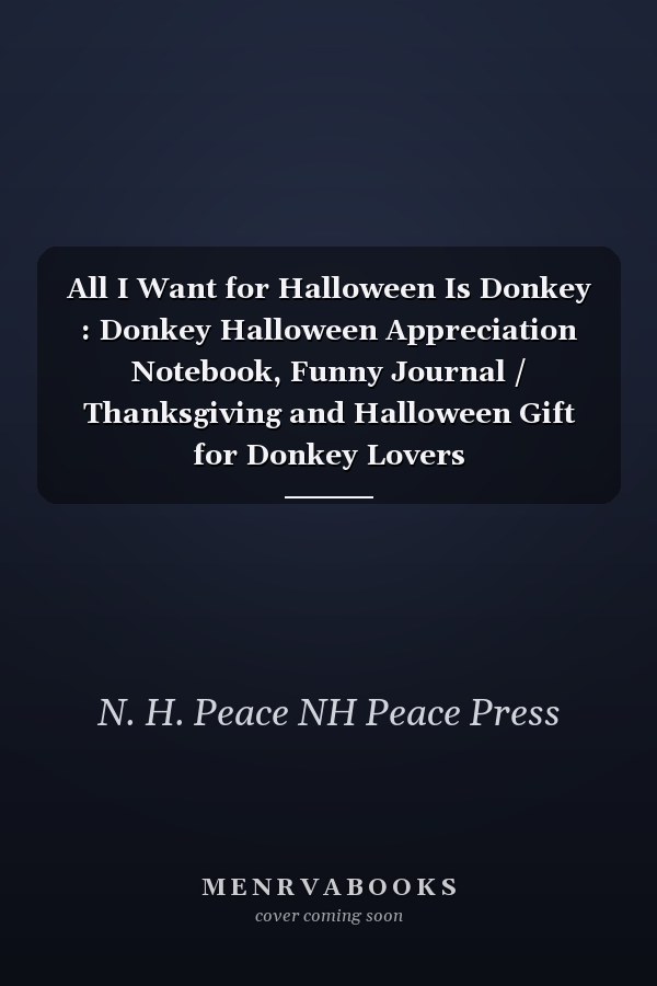 All I Want for Halloween Is Donkey : Donkey Halloween Appreciation Notebook, Funny Journal / Thanksgiving and Halloween Gift for Donkey Lovers