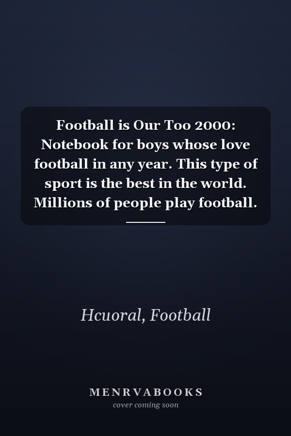 Football is Our Too 2000: Notebook for boys whose love football in any year. This type of sport is the best in the world. Millions of people play football.