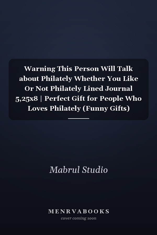 Warning This Person Will Talk about Philately Whether You Like Or Not Philately Lined Journal 5,25x8 | Perfect Gift for People Who Loves Philately (Funny Gifts)