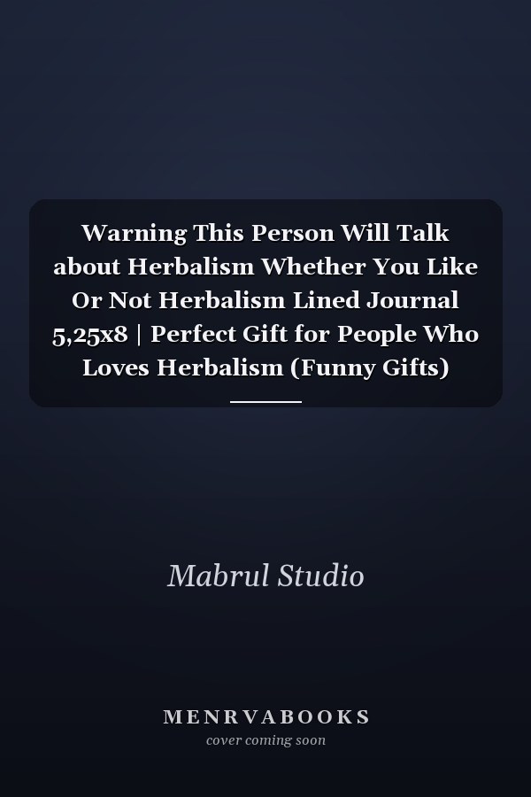 Warning This Person Will Talk about Herbalism Whether You Like Or Not Herbalism Lined Journal 5,25x8 | Perfect Gift for People Who Loves Herbalism (Funny Gifts)