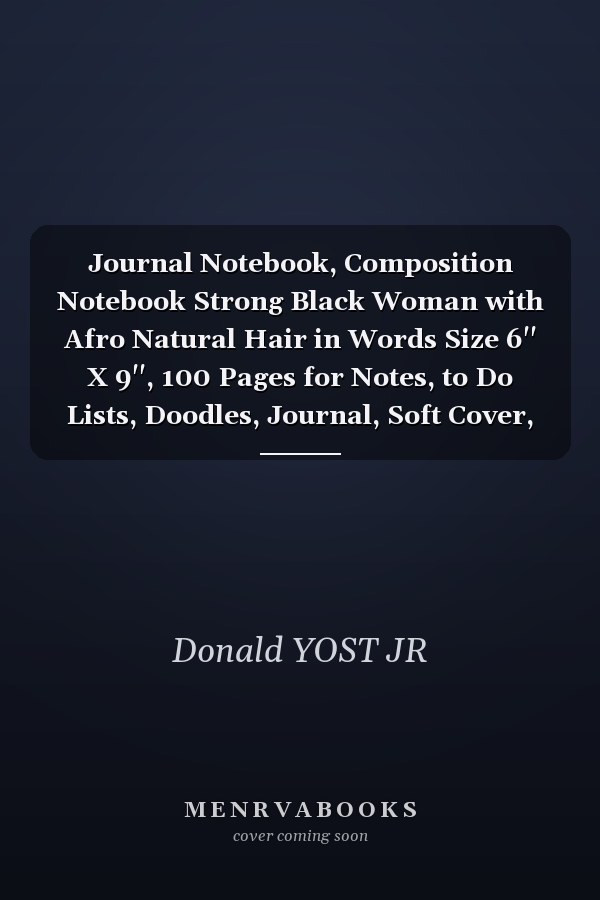 Journal Notebook, Composition Notebook Strong Black Woman with Afro Natural Hair in Words Size 6'' X 9'', 100 Pages for Notes, to Do Lists, Doodles, Journal, Soft Cover, Matte Finish