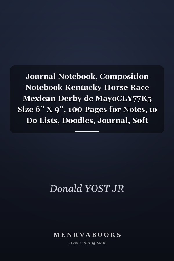 Journal Notebook, Composition Notebook Kentucky Horse Race Mexican Derby de MayoCLY77K5 Size 6'' X 9'', 100 Pages for Notes, to Do Lists, Doodles, Journal, Soft Cover, Matte Finish