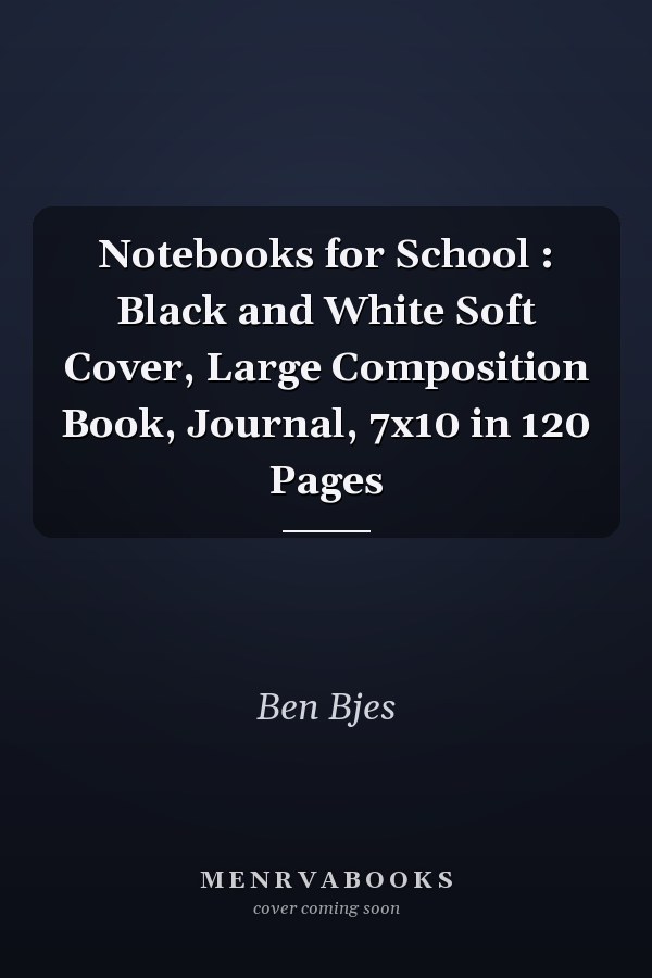 Notebooks for School : Black and White Soft Cover, Large Composition Book, Journal, 7x10 in 120 Pages