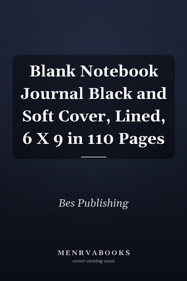 Blank Notebook Journal Black and Soft Cover, Lined, 6 X 9 in 110 Pages
