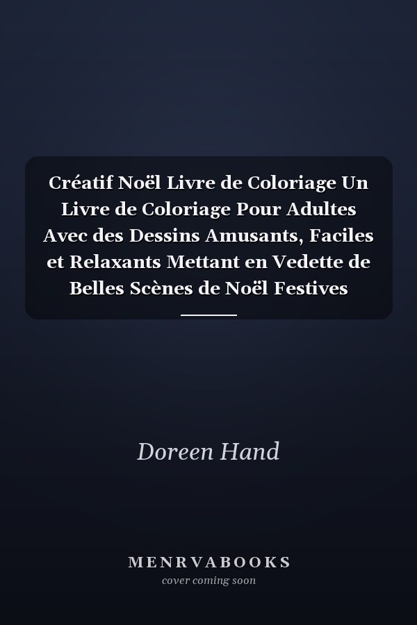 Créatif Noël Livre de Coloriage Un Livre de Coloriage Pour Adultes Avec des Dessins Amusants, Faciles et Relaxants Mettant en Vedette de Belles Scènes de Noël Festives