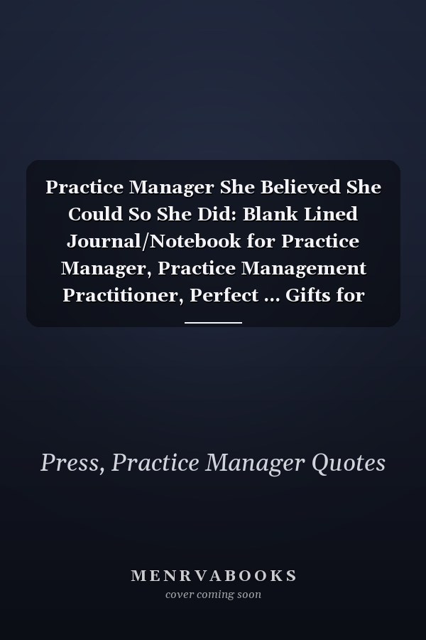 Practice Manager She Believed She Could So She Did: Blank Lined Journal/Notebook for Practice Manager, Practice Management Practitioner, Perfect ... Gifts for Women, Mother's Day and Christmas