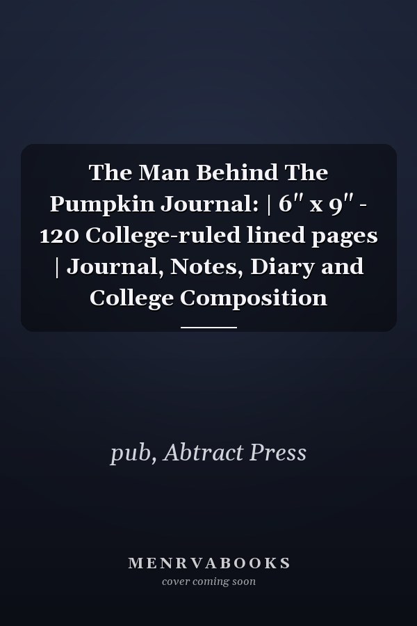 The Man Behind The Pumpkin Journal: | 6" x 9" - 120 College-ruled lined pages | Journal, Notes, Diary and College Composition