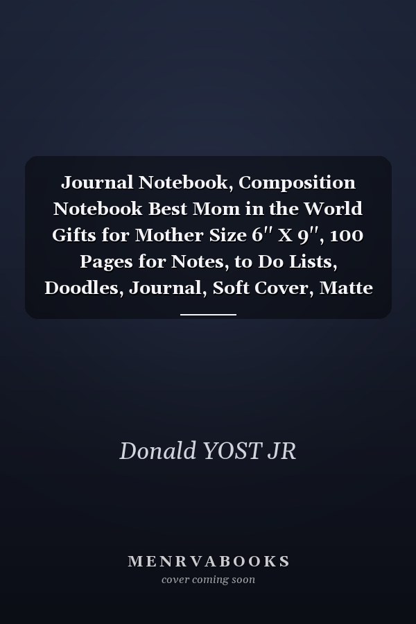 Journal Notebook, Composition Notebook Best Mom in the World Gifts for Mother Size 6'' X 9'', 100 Pages for Notes, to Do Lists, Doodles, Journal, Soft Cover, Matte Finish