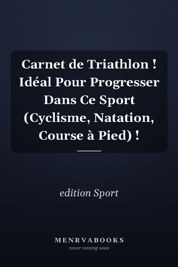 Carnet de Triathlon ! Idéal Pour Progresser Dans Ce Sport (Cyclisme, Natation, Course à Pied) !